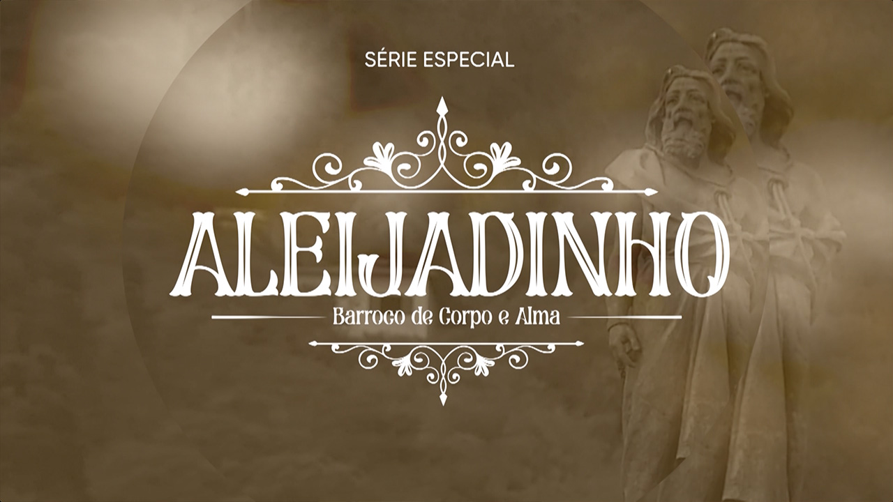 Série Aleijadinho - Barroco de corpo e alma